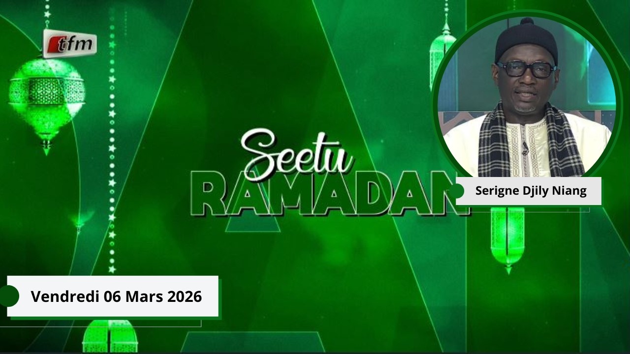 🚨🚨TFM LIVE : Seetu Ramadan- 06 Mars 2026 - Pr : Serigne Djily Niang