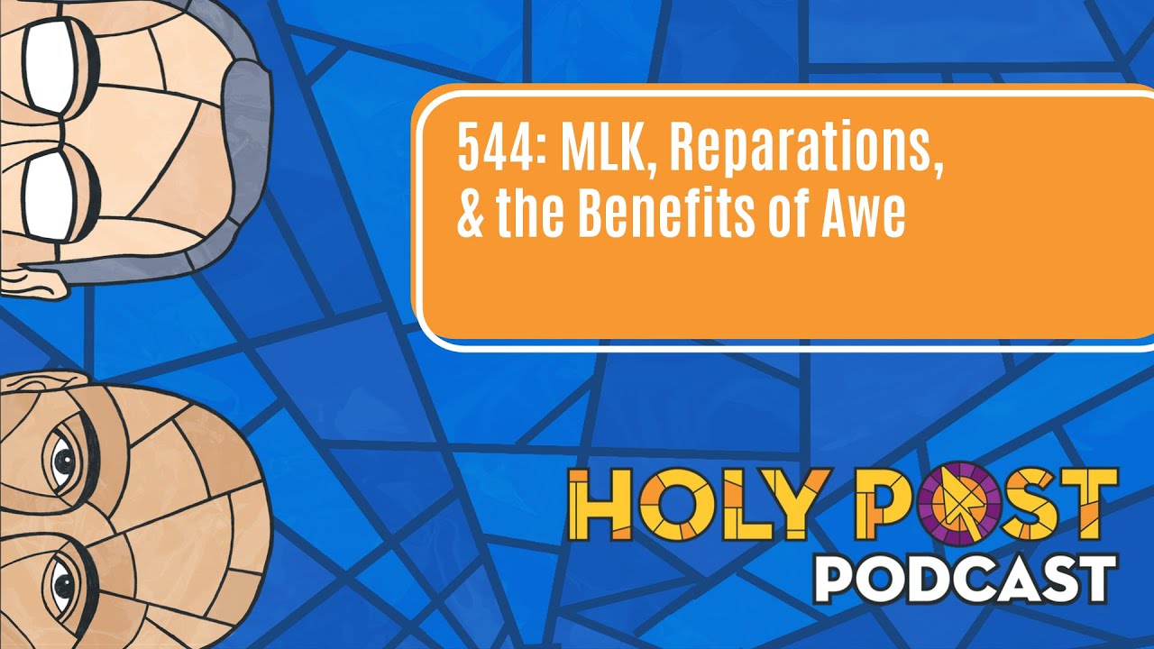 544: MLK, Reparations, & the Benefits of Awe