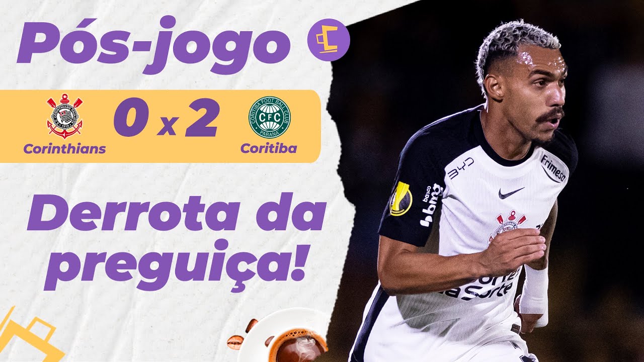 Pós-Jogo: Corinthians preguiçoso perde para o Coritiba por 2 x 0 em plena Neo Química Arena