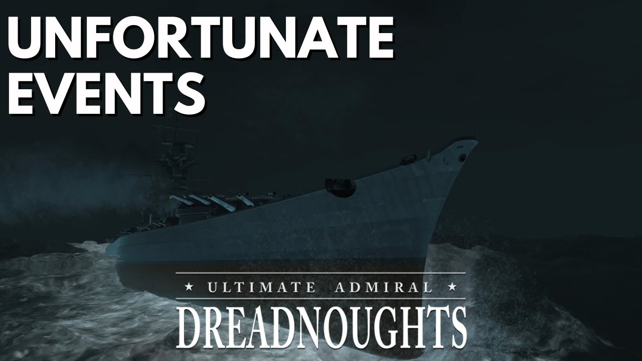 Unfortunate Events - Ultimate Admiral Dreadnoughts - Shipyard Champions
