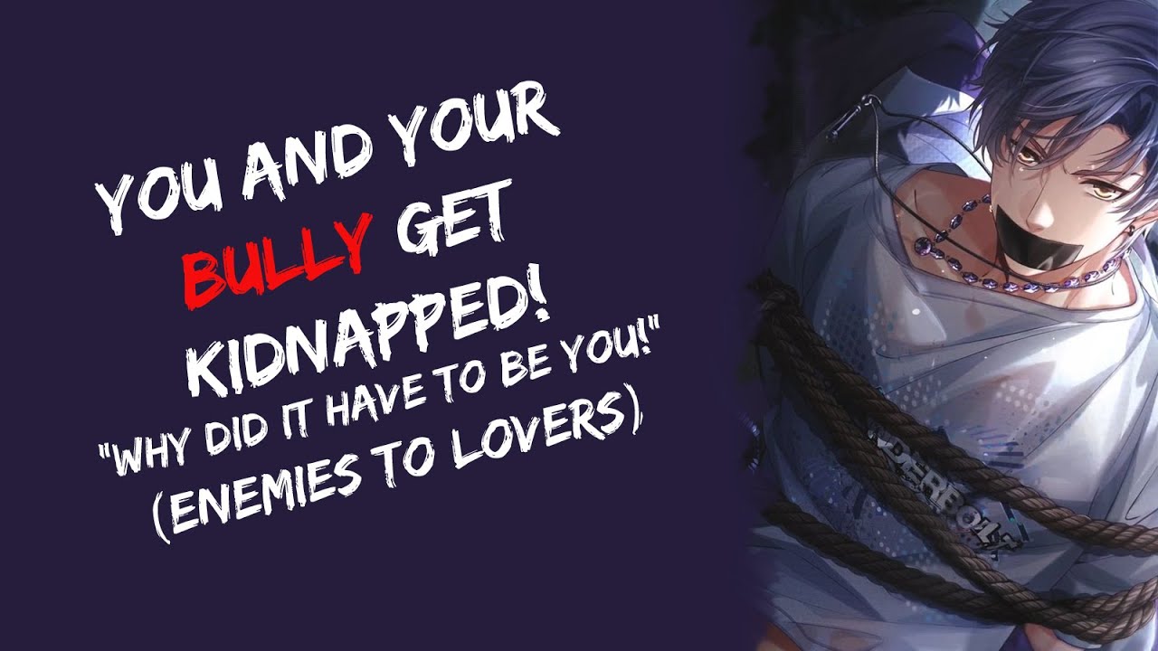 You and Your Bully Get Kidnapped! 