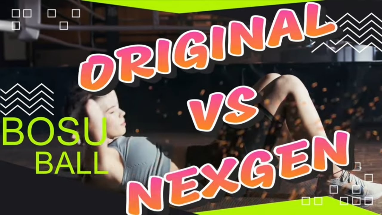 BOSU Ball vs BOSU Nexgen