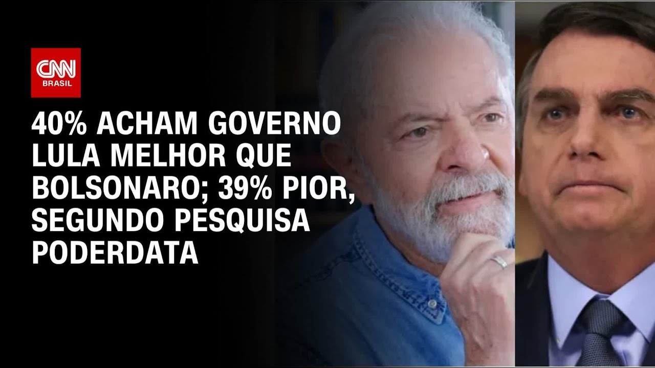 PoderData: 40% acham governo Lula melhor que Bolsonaro; 39% pior | BASTIDORES CNN