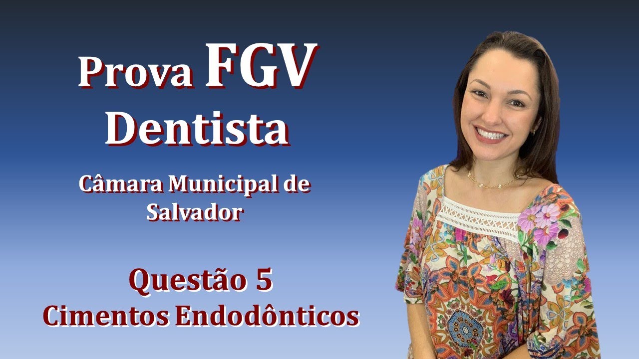 Cimentos Endodônticos - Concurso Público Dentista FGV Questão 5 (Câmara de Salvador 2018)