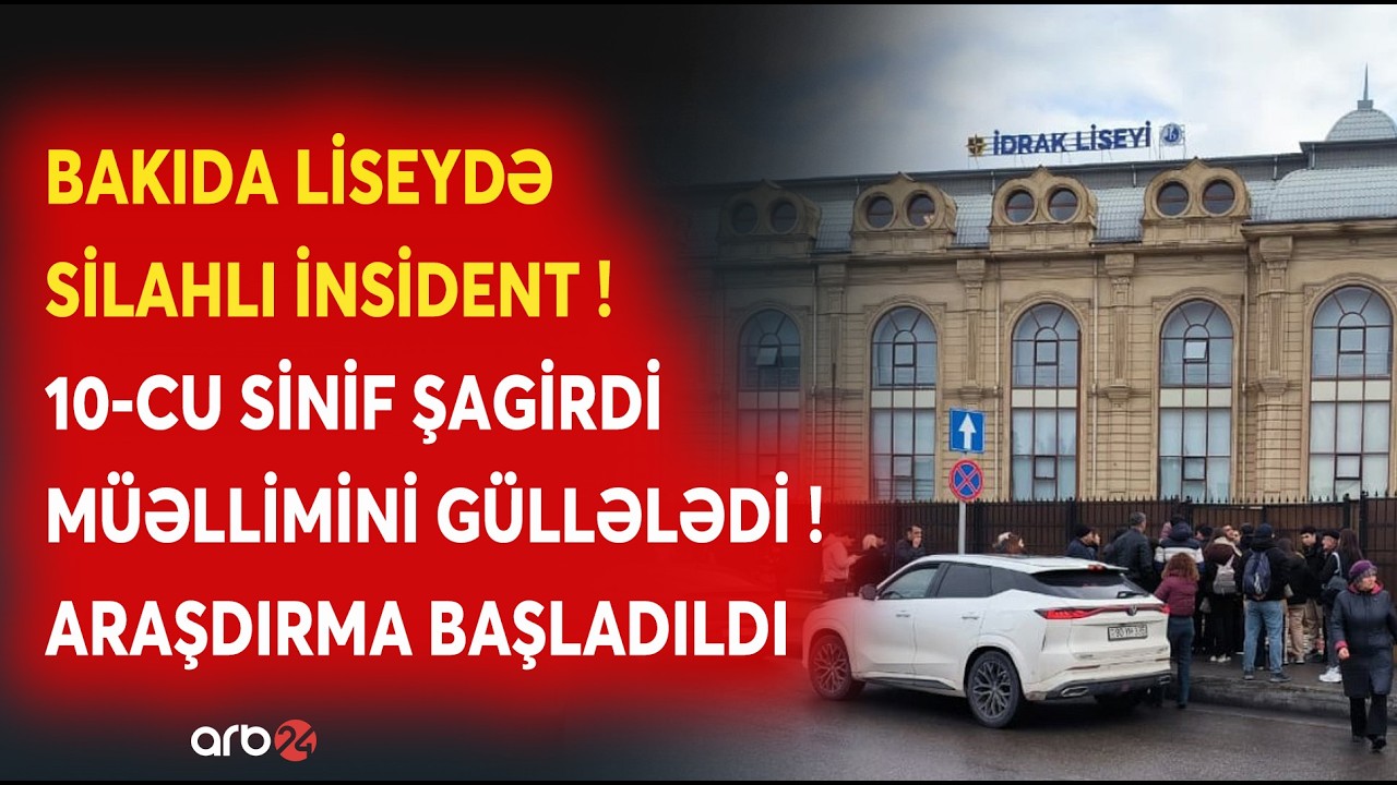 TƏCİLİ! Bakıda liseydə SİLAHLI İNSİDENT: Şagird müəllimini GÜLLƏLƏDİ-Hadisənin səbəbləri araşdırılır