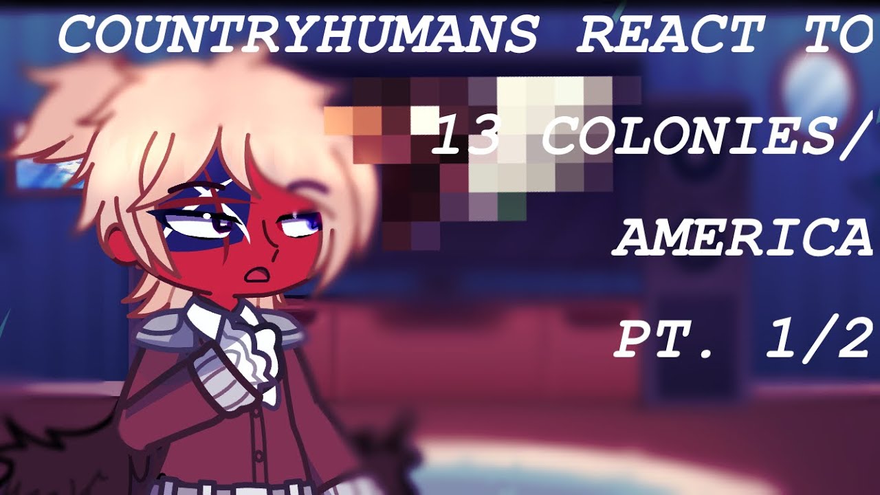 PAST COUNTRYHUMANS REACT TO 13 COLONIES/AMERICA ||pt.1|| PUT IN 2X!!!
