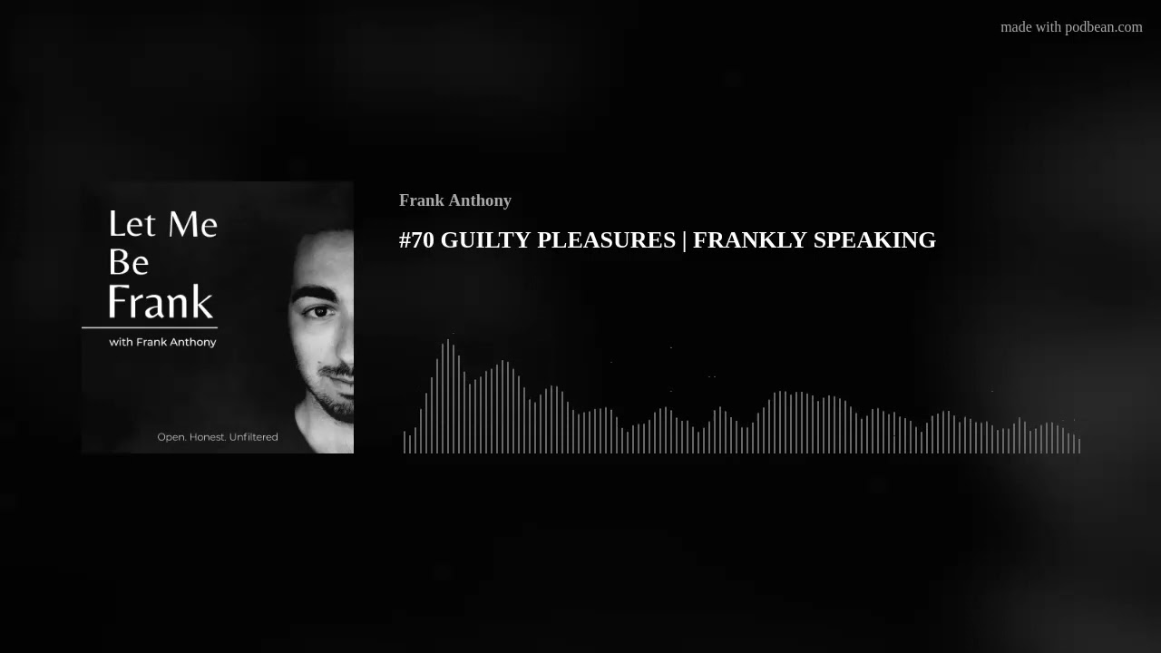 #70 GUILTY PLEASURES | FRANKLY SPEAKING