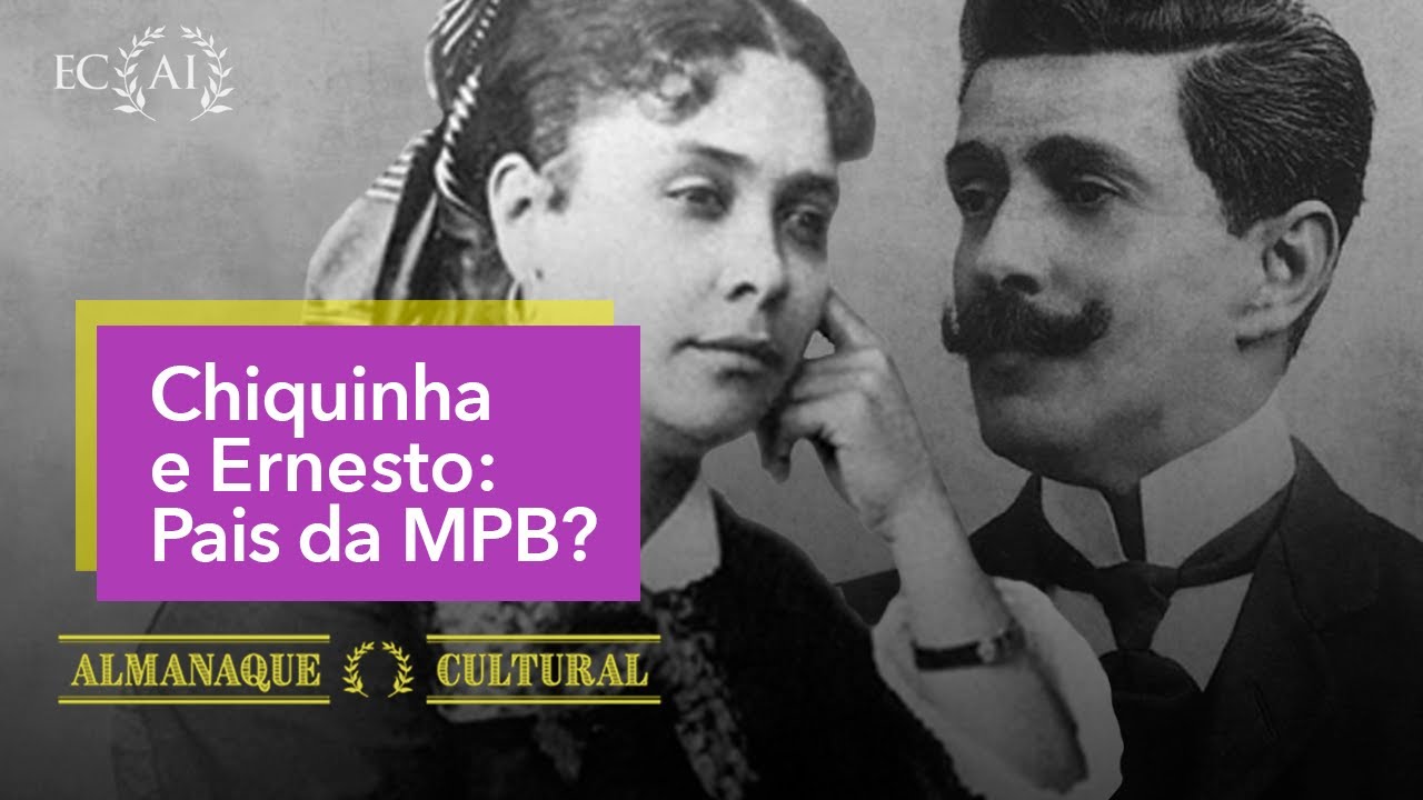 CHIQUINHA e ERNESTO: Pais da MPB?