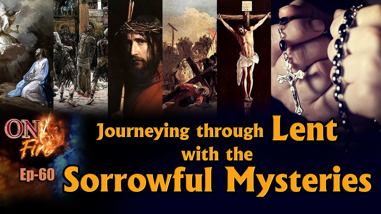 ON FIRE I EPISODE 60 I Journeying through Lent with the Sorrowful Mysteries