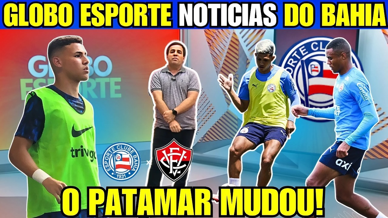 URGENTE! FOCO TOTAL NO BA-VI E SURGE UM NOME DE PESO PARA REFORÇAR O BAHIA, GLOBO ESPORTE BAHIA HOJE