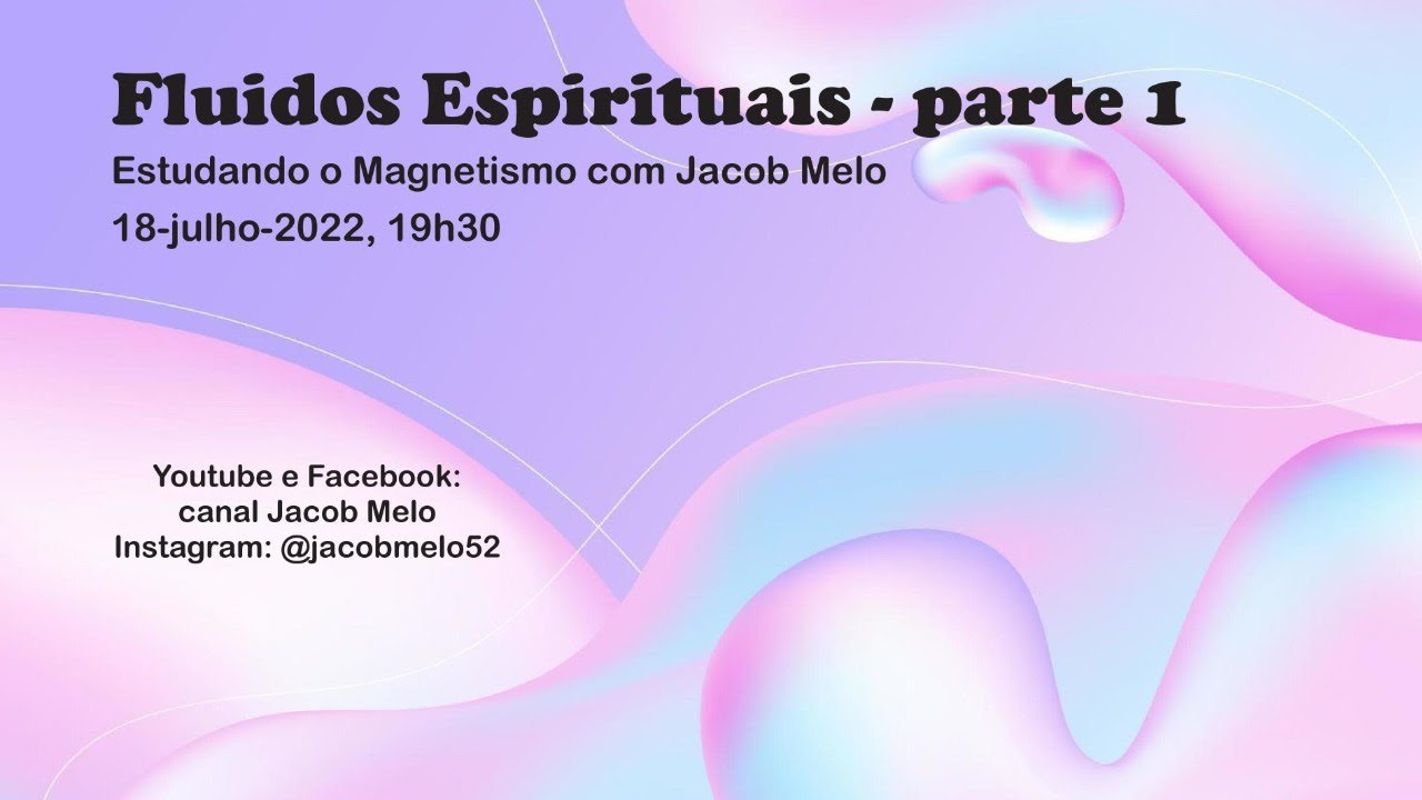 Fluidos Espirituais - Estudando o Magnetismo com Jacob Melo, 18jul2022