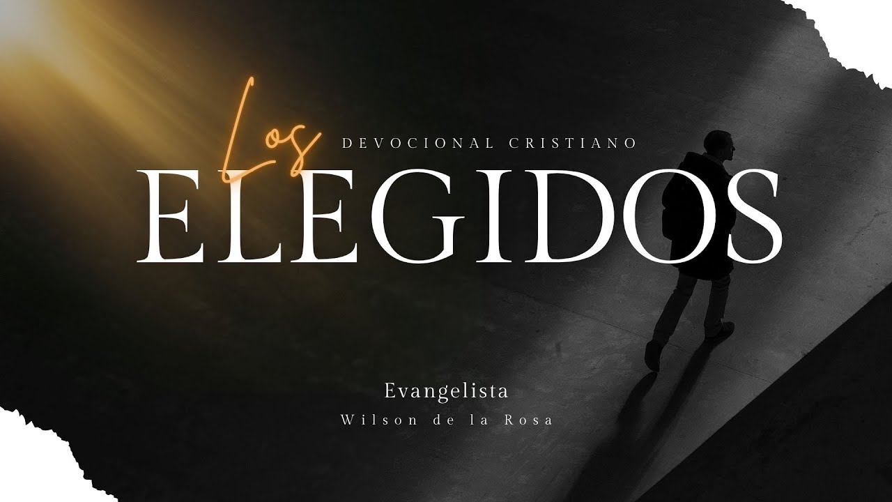 LOS ELEGIDOS - DEVOCIONAL CRISTIANO