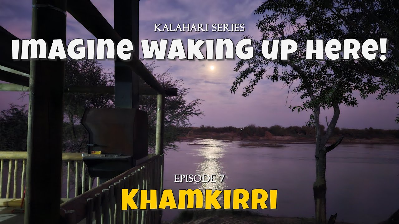 Khamkirri Riverside Glamping Adventure | Kalahari Series Ep. 7