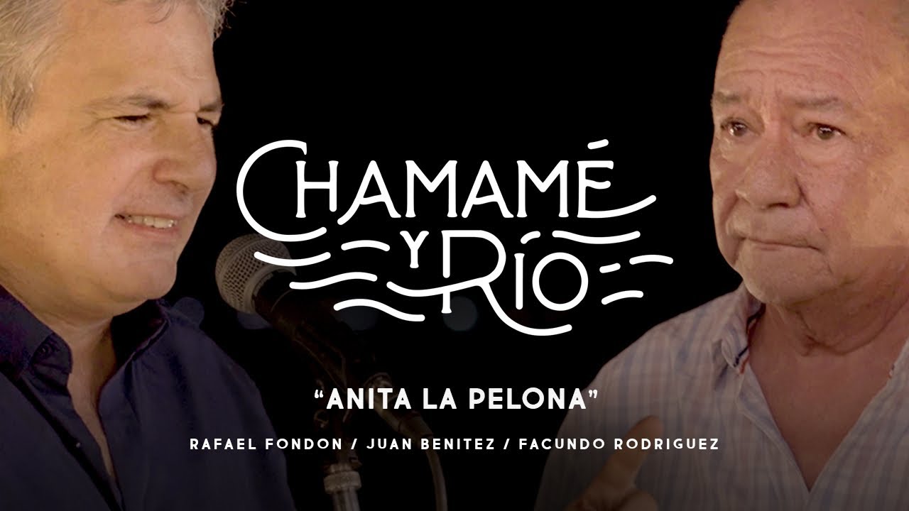 ANITA LA PELONA | CHAMAMÉ Y RÍO |  FACUNDO RODRIGUEZ, JUAN BENITEZ Y RAFAEL FONDON