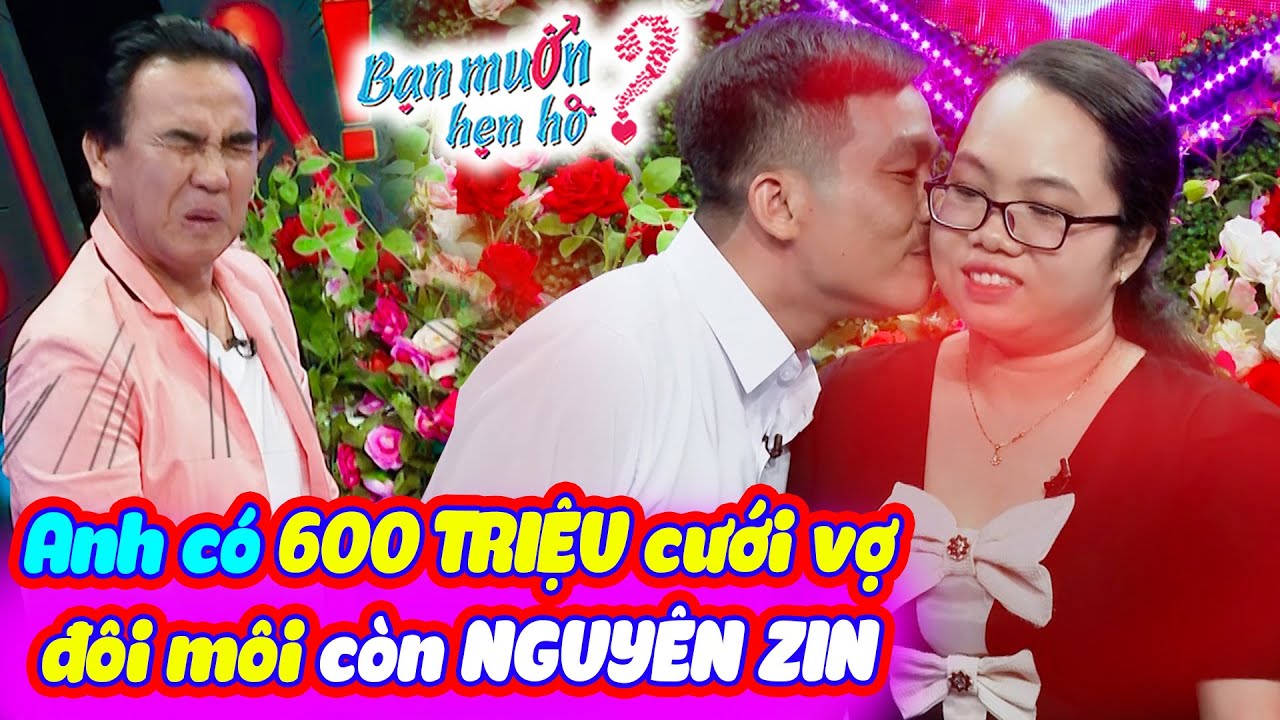 30 năm NGUYÊN ZIN chàng đem 600 TRIỆU ĐI HỎI VỢ được bạn gái bấm nút cho hôn | Bạn Muốn Hẹn Hò 2024