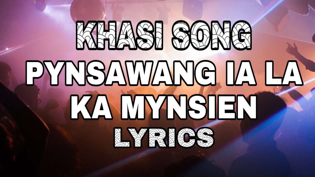 Khasi song- Pynsawang ia la ka mynsien (Lyrics)