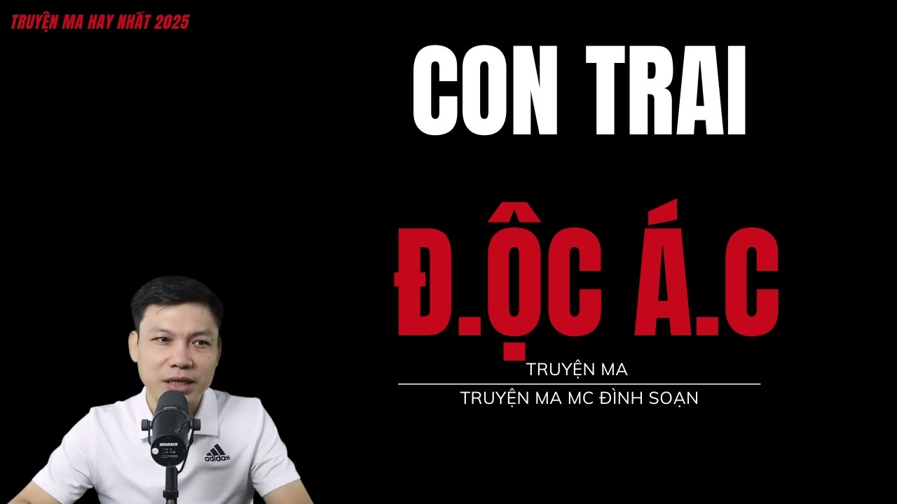 TRUYỆN MA ĐÌNH SOẠN : CON TRAI Đ.ỘC Á.C : CHUYỆN MA MC ĐÌNH SOẠN MỚI NHẤT.