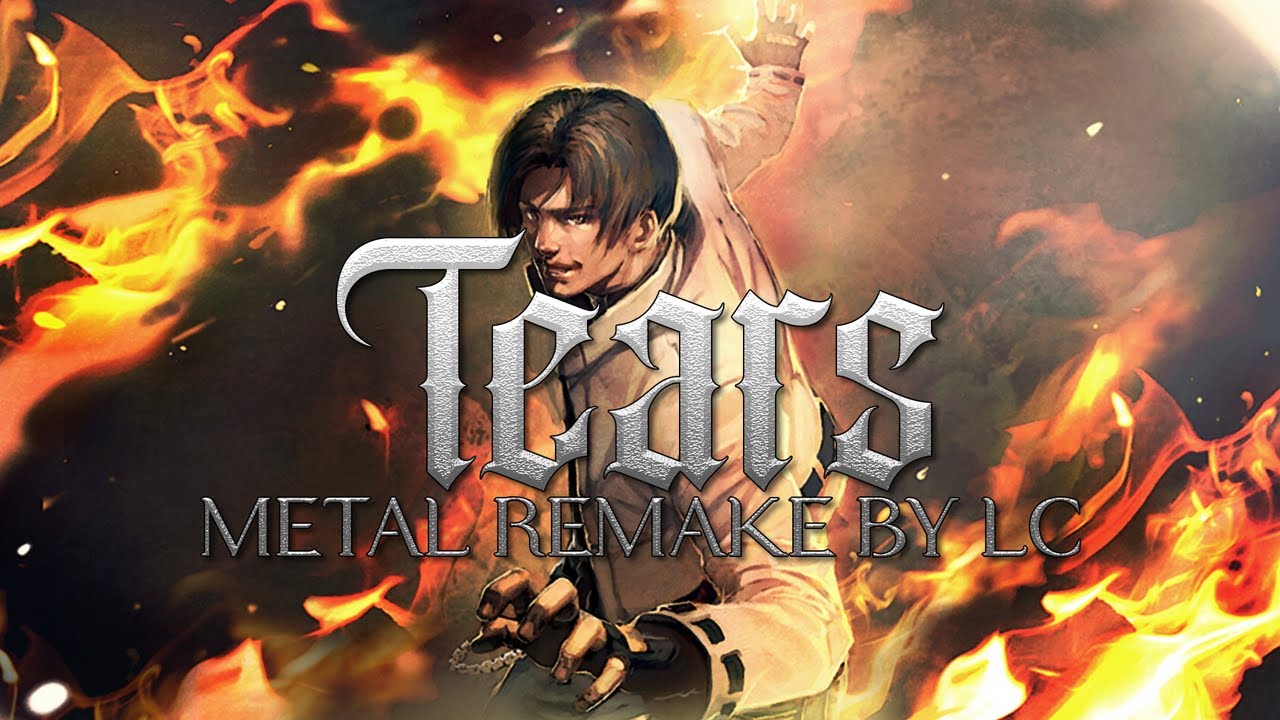 KOF BGM - KYO KUSANAGI - Tears (METAL REMAKE BY LC)