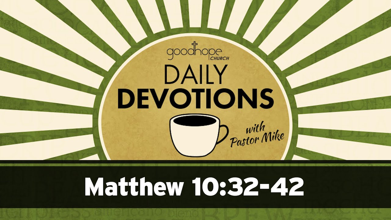 Matthew 10:32-42 // Daily Devotions with Pastor Mike