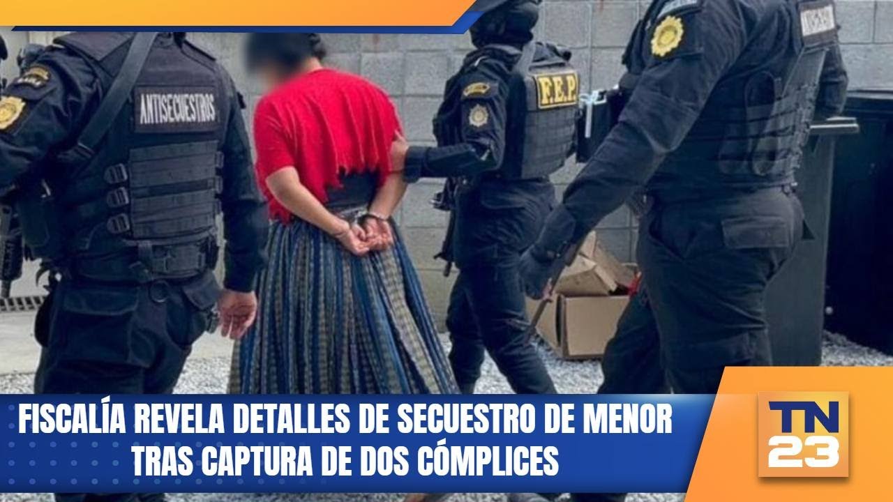 Fiscalía revela detalles de secuestro de menor tras captura de dos cómplices