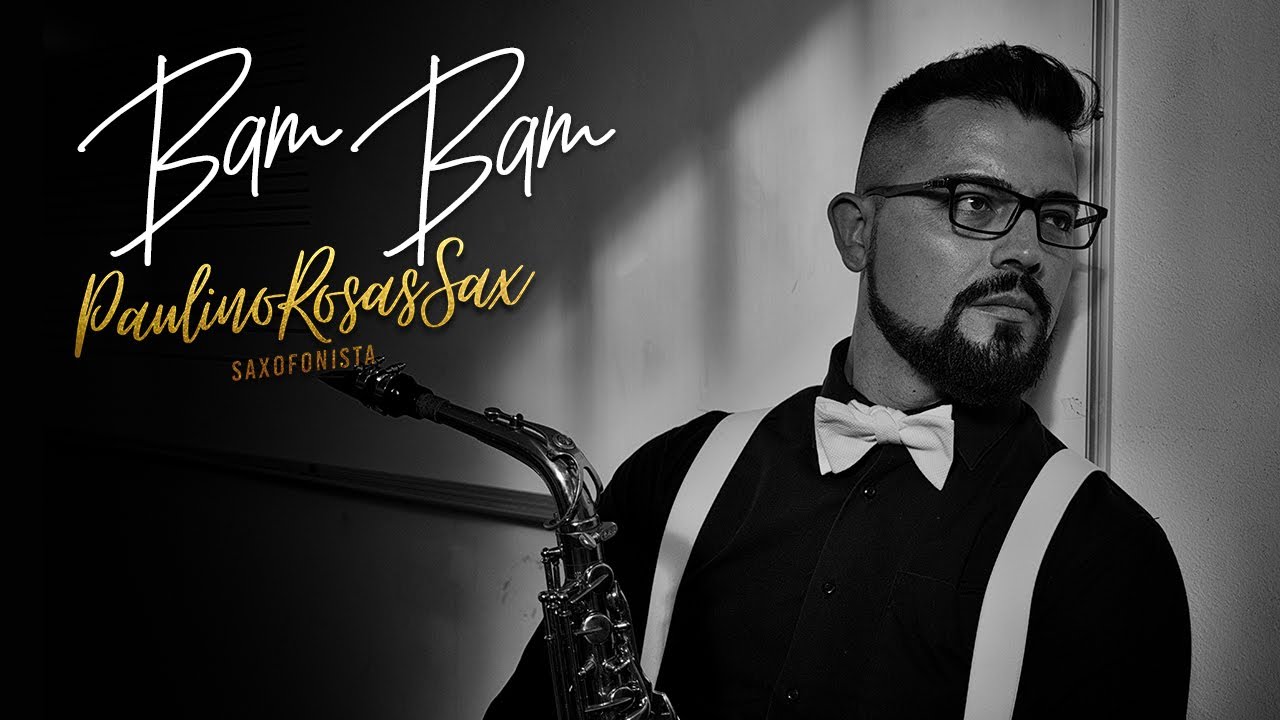 Bam Bam - Paulino Rosas Sax