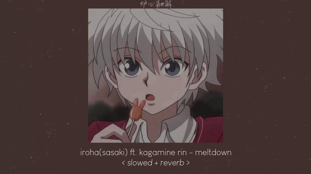 meltdown - iroha(sasaki) ft. kagamine rin [ 𝙨𝙡𝙤𝙬𝙚𝙙 + 𝙧𝙚𝙫𝙚𝙧𝙗 ]