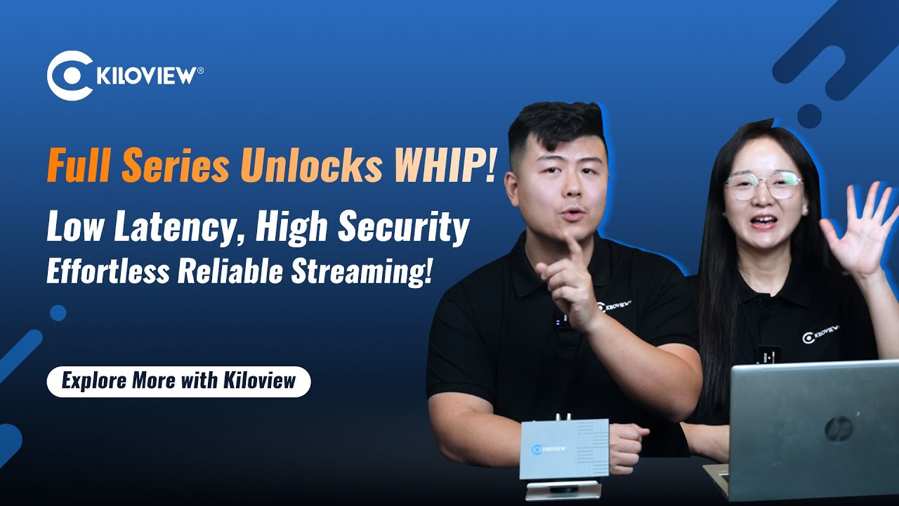 Meet WHIP: The Easiest Way to Stream with Kiloview Encoders!