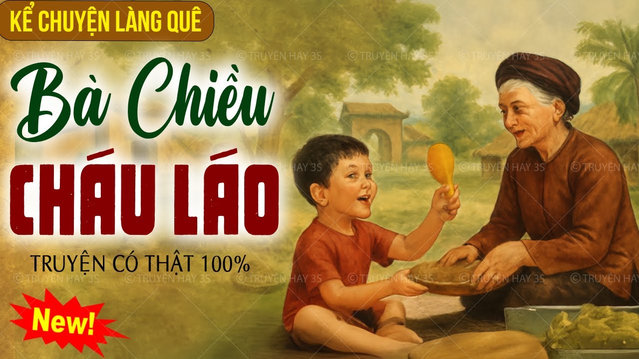 Kể chuyện làng quê 2025: BÀ CHIỀU CHÁU LÁO trọn bộ