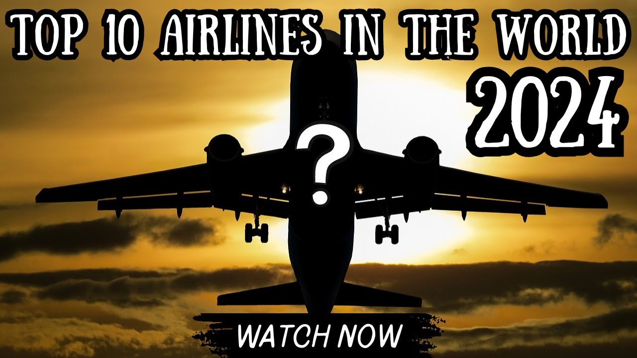 Top 10 AIRLINES in the World in 2024