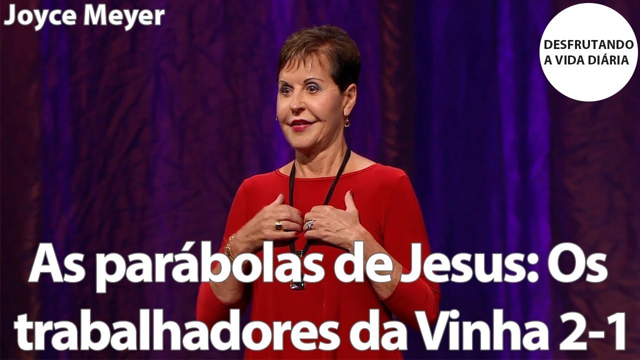 As parábolas de Jesus: Os trabalhadores da Vinha 2-1 | Joyce Meyer