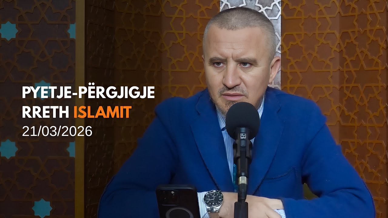 Pyetje-p&euml;rgjigje rreth Islamit - 21/03/2026 (rpt)