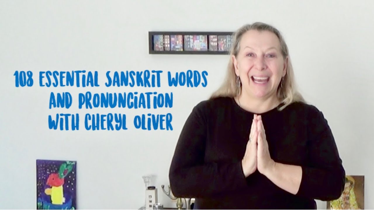 108 Essential Sanskrit Words And Pronunciation With Cheryl Oliver - Authentic Yoga Teacher Training