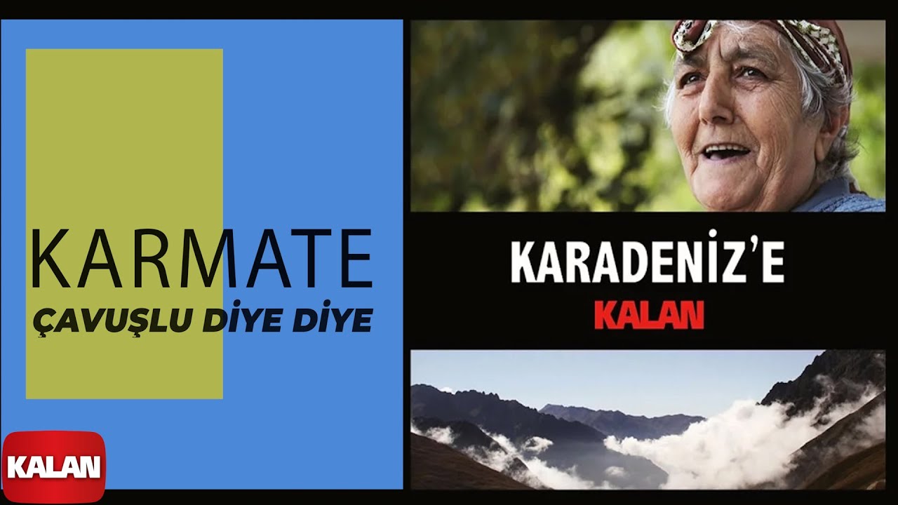 Karmate - &Ccedil;avuşlu Diye Diye I Karadeniz'e Kalan &copy; 2013 Kalan M&uuml;zik
