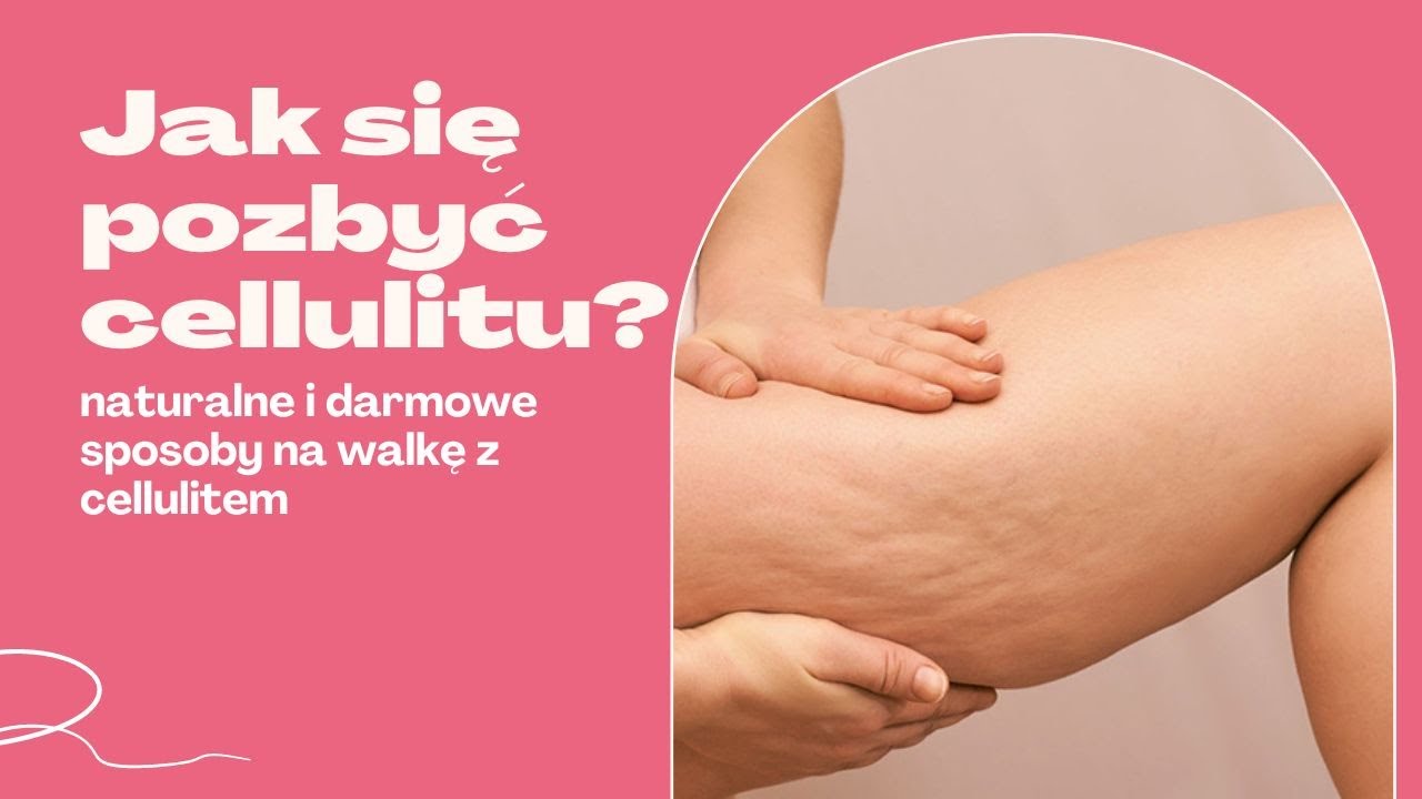Jak się pozbyć cellulitu? NATURALNE SPOSOBY NA CELLULIT 🍊