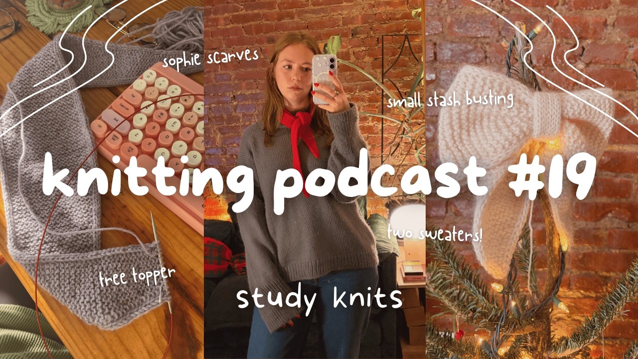 Two finished sweaters, two sophie scarves, & so much more // Podcast #19