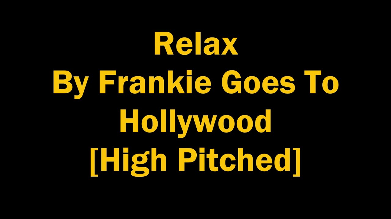 Relax By Frankie Goes To Hollywood [High Pitched] + UPDATE