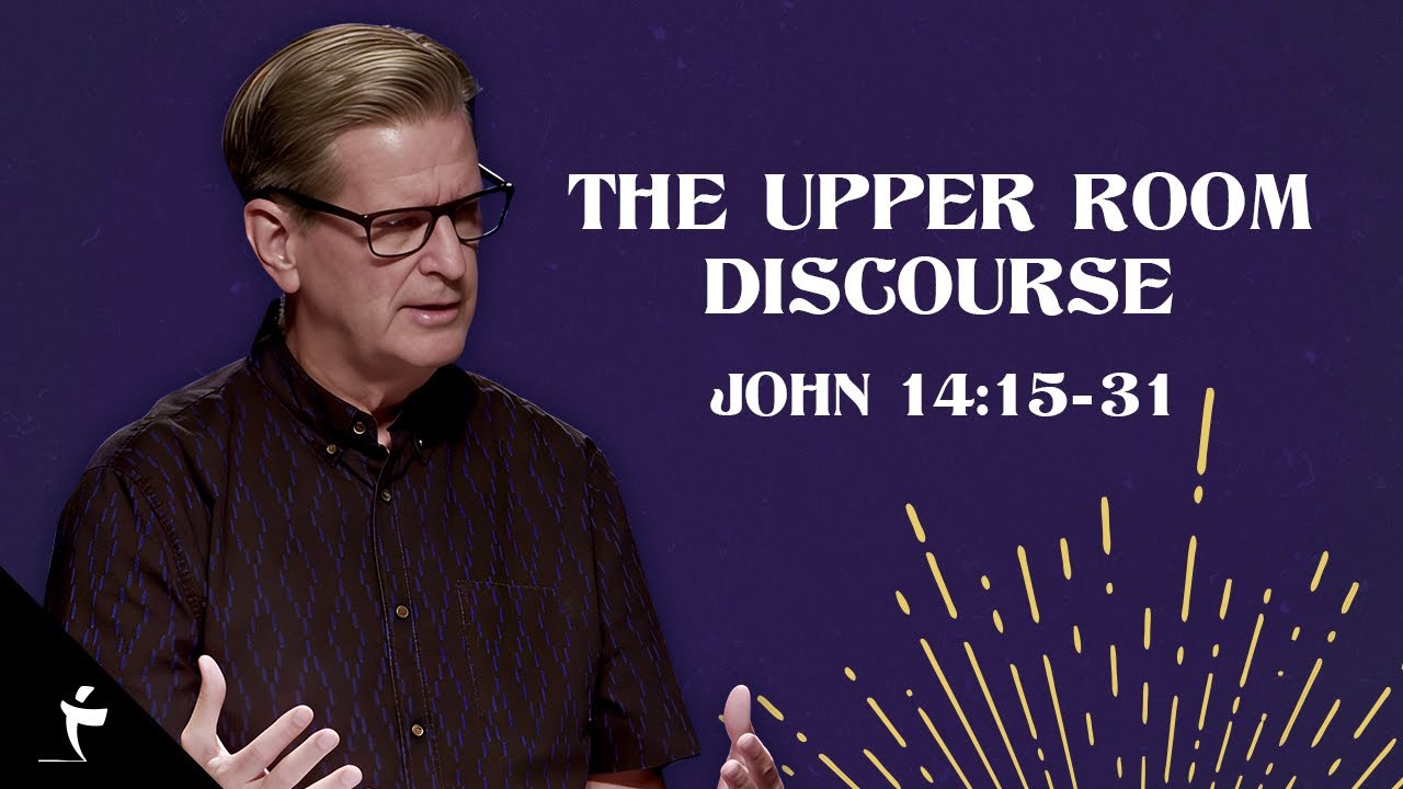 The Upper Room Discourse | John 14:15-31 | Pastor John Miller