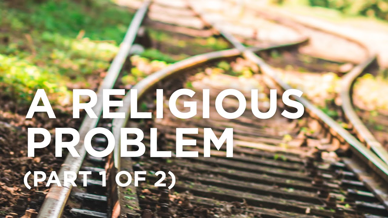 A Religious Problem (Part 1 of 2) — 03/16/2022