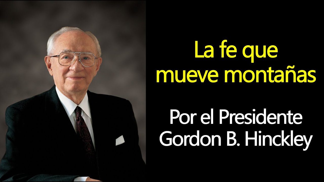 La fe que mueve montañas - Presidente Gordon B. Hinckley Historias de fe, templo Conferencia General