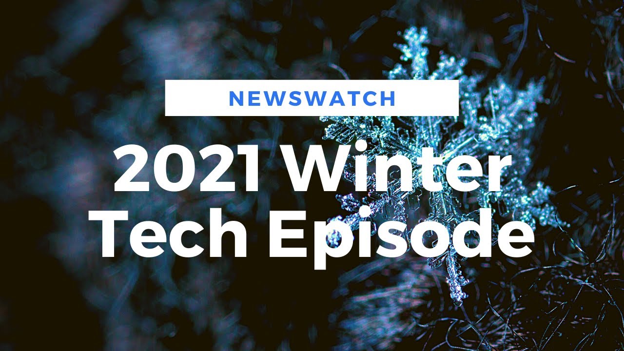 2021 Winter Tech Episode - NewsWatch Episode 2021