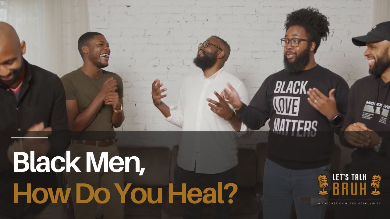Black Men, How Do You Heal? | Black Men Talking About Mental Health | Let's Talk Bruh Podcast
