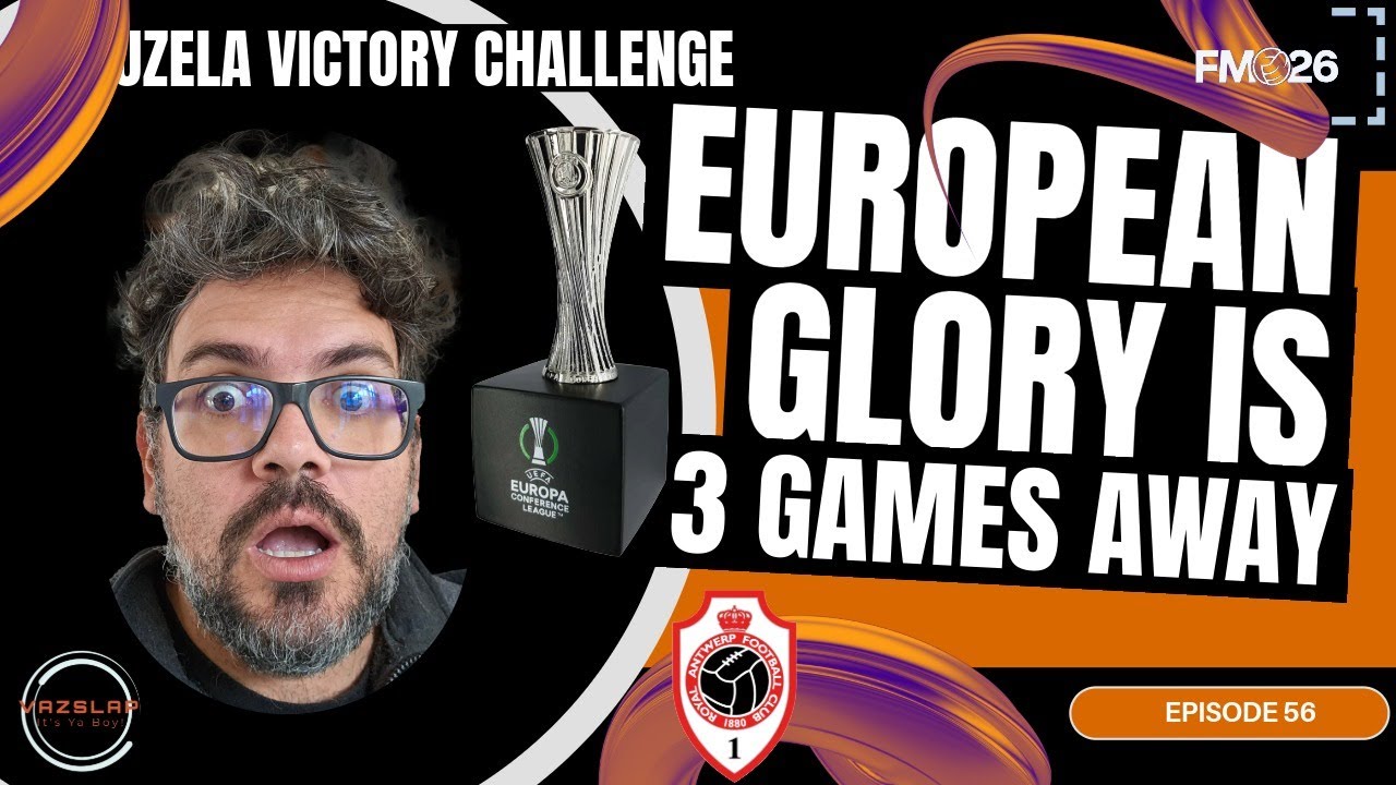 FM 26 - EP 56 - VVC - EUROPEAN GLORY IS 3 GAMES AWAY