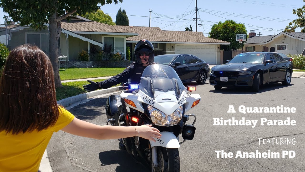A Quarantined Birthday Parade featuring the Anaheim Police Department.
