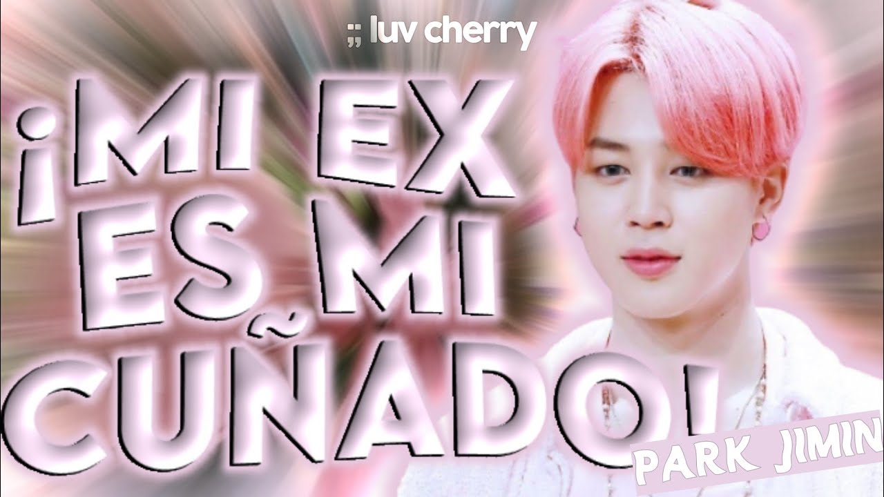 Imagina con Jimin ¦¦🎀 ❝¡Mi ex es mi cuñado!❞ 🎀 [capítulo único]