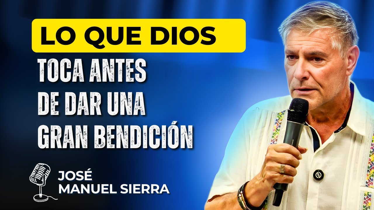 José Manuel Sierra PREDICAS - Lo Que Dios Toca Antes De Dar Una Gran Bendición