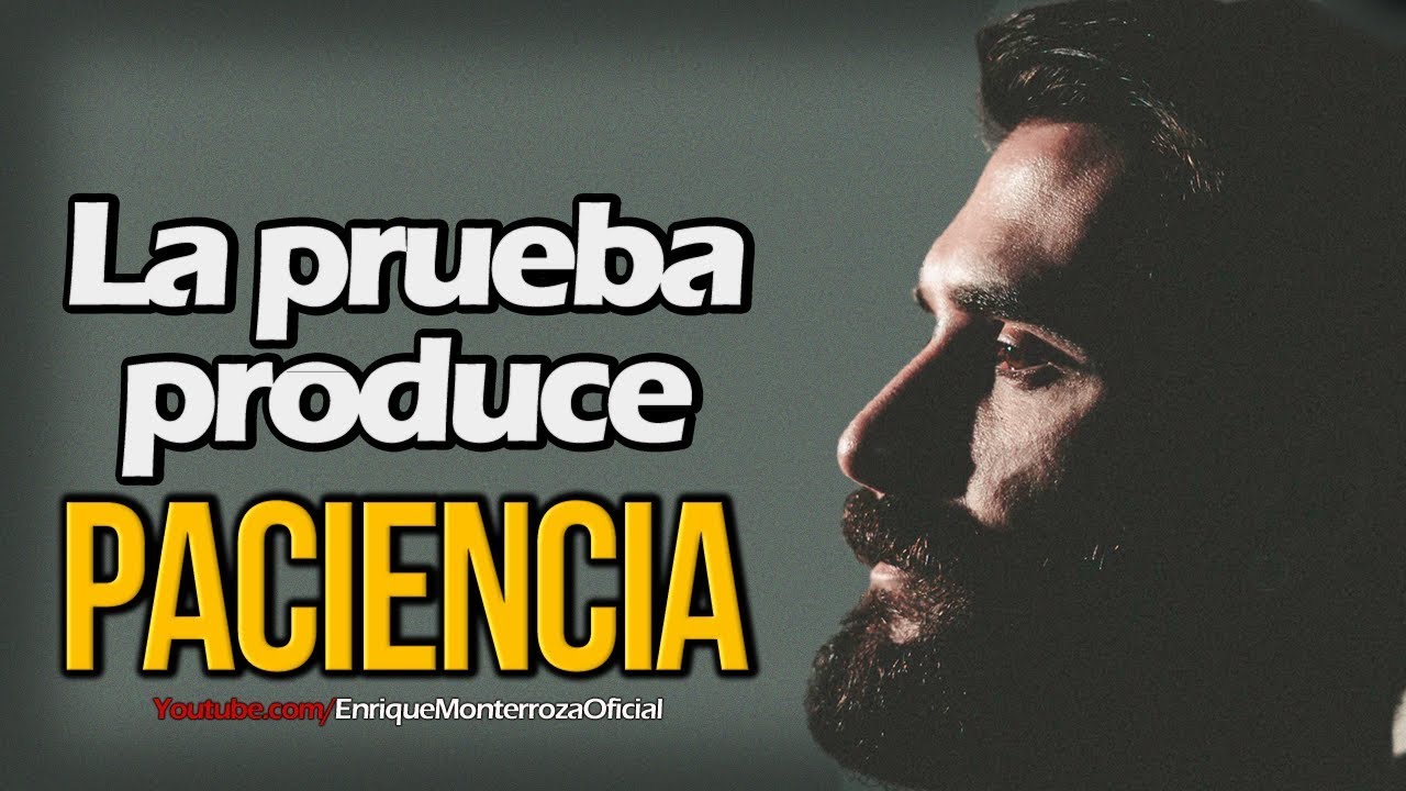 La prueba produce paciencia