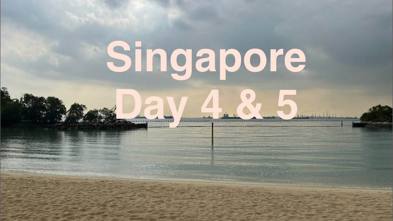 Singapore Trip - Day 4 & 5