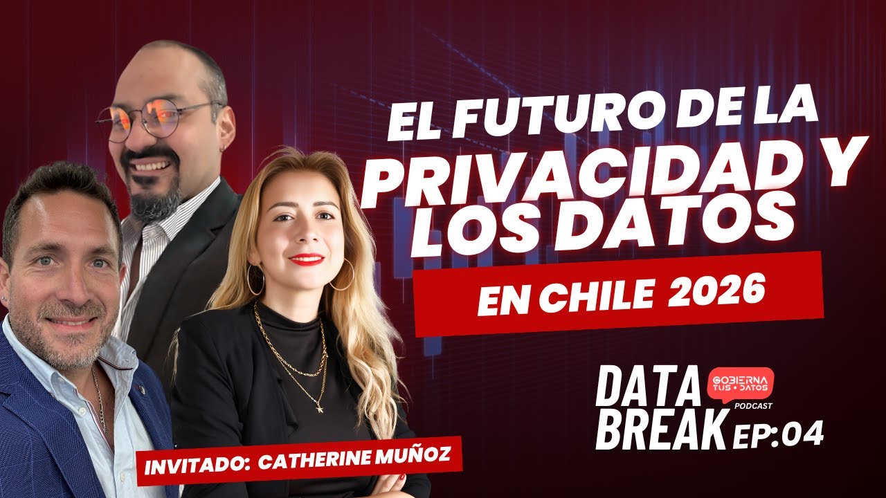 PRIVACIDAD, DATOS Y REGULACI&Oacute;N: DESAF&Iacute;OS PARA CHILE CON CATHERINE MU&Ntilde;OZ | DATA BREAK EP. 04