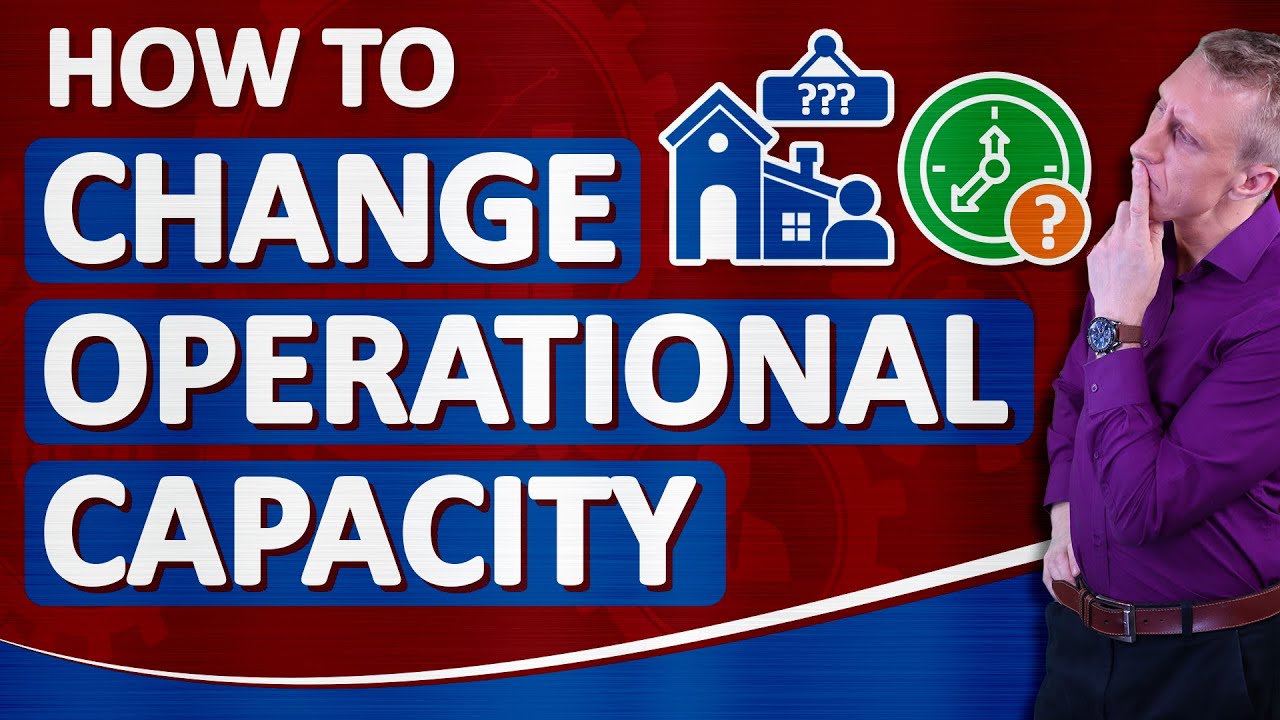 How to Deliberately Change Operational Capacity
