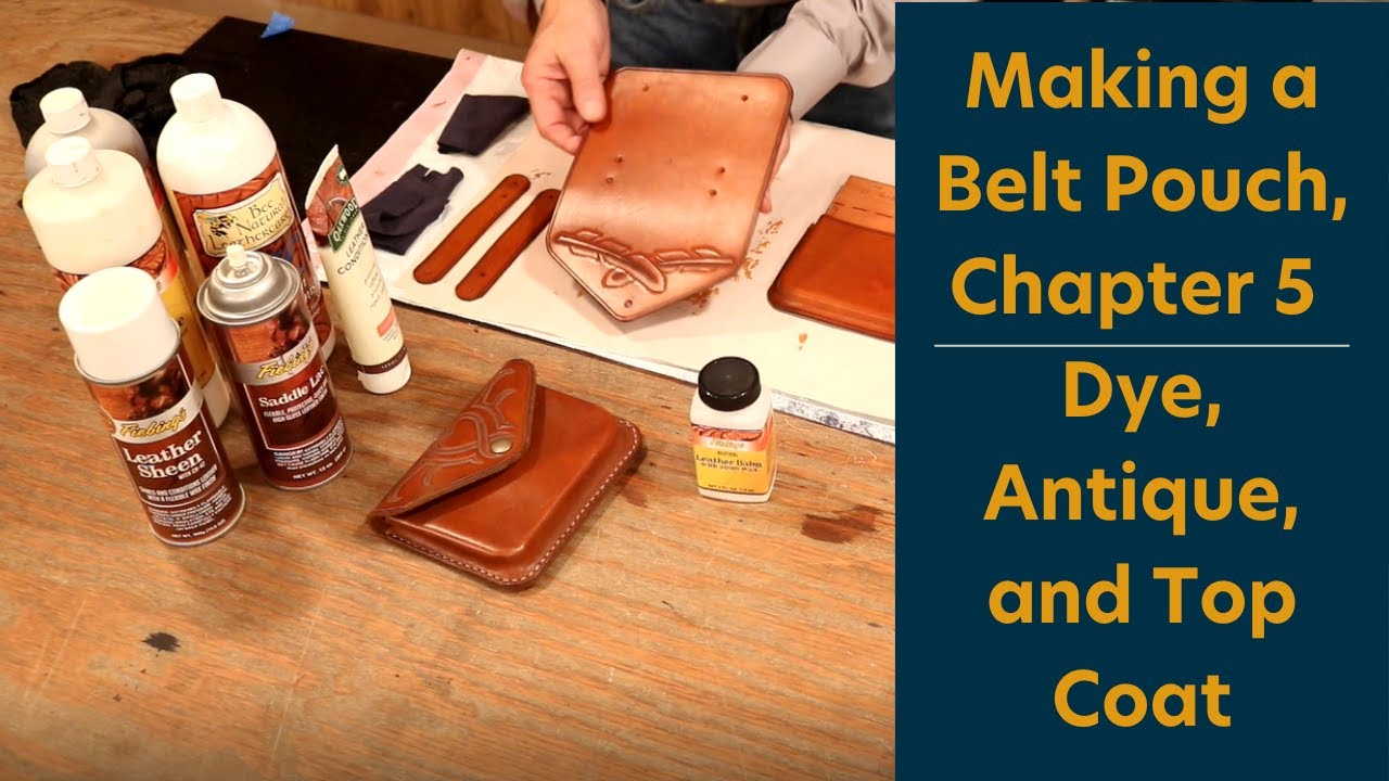 Making a Belt Pouch | Chapter 5, Dye, Antique and Top Coat
